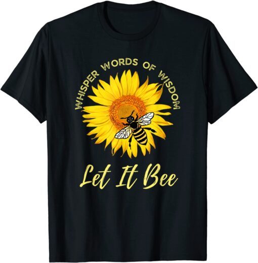 Whisper Words Of Wisdom Let It Bee And Sunflower Tee Shirt