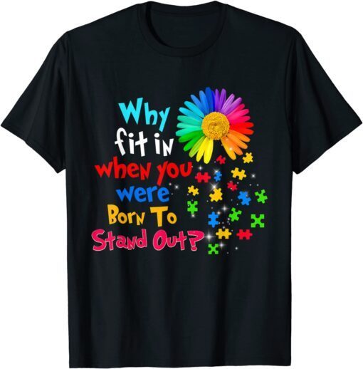 Why Fit In When You Were Born To Stand Out Autism Awareness Tee Shirt