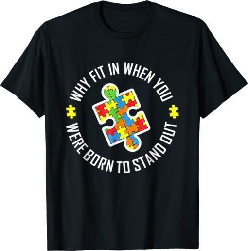 Why Fit In When You Were Born To Stand Out Autism Piece Tee Shirt