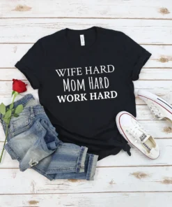 Wife Hard Mom Hard Work Hard Tee Shirt