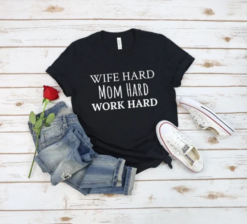 Wife Hard Mom Hard Work Hard Tee Shirt