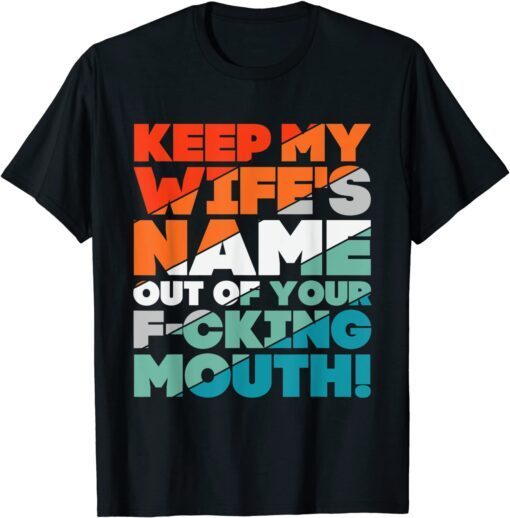 Will Slap Sarcastic Keep My Wife's Name Out Your Mouth Tee Shirt