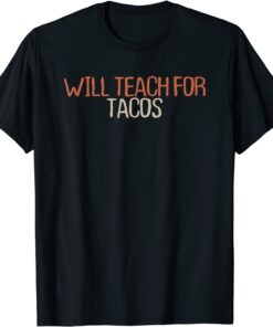 Will Teach For Tacos Tee Shirt