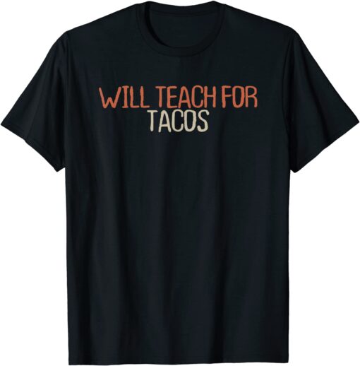 Will Teach For Tacos Tee Shirt