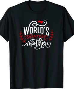 World's Greatest Mother Happy Mother's Day For The Best Mom Tee Shirt