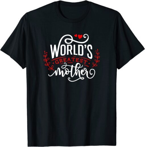 World's Greatest Mother Happy Mother's Day For The Best Mom Tee Shirt