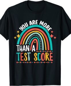 You Are More Than A Test Score Cool Rainbow Test Day Teacher Tee Shirt