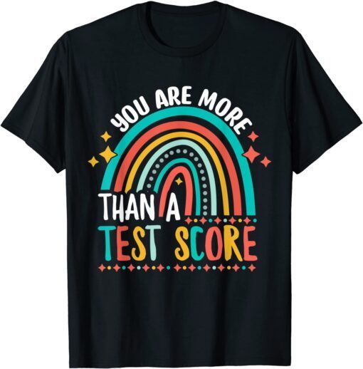 You Are More Than A Test Score Cool Rainbow Test Day Teacher Tee Shirt