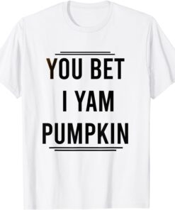 You Bet I Yam Pumpkin Tee Shirt