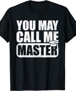 You May Call Me Master Graduation Master Degree Tee Shirt