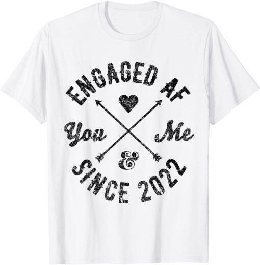 You & Me Since 2022 Engaged AF Tee Shirt