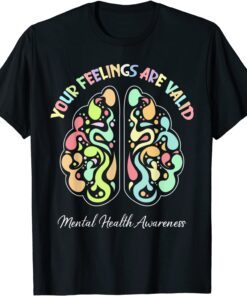 Your Feelings Are Valid Mental Health Awareness Tee Shirt