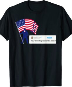 Your favorite president is back ! Trump supporter REPUBLICAN Tee Shirt