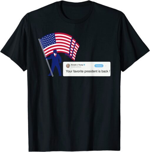 Your favorite president is back ! Trump supporter REPUBLICAN Tee Shirt