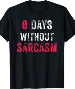 0 Days Without Sarcasm Tee Shirt