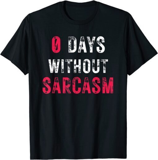0 Days Without Sarcasm Tee Shirt