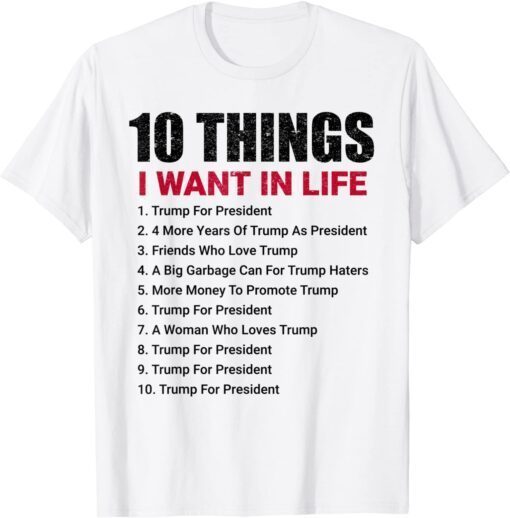 10 Things I Want In Life Women For Trump Tee Shirt