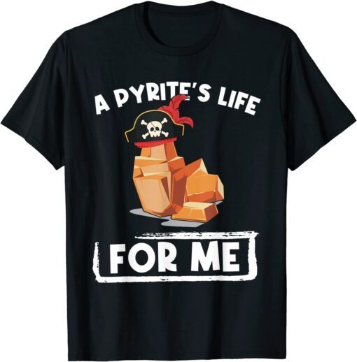 A Pyrites Life For Me Geology Pirates Geologist Tee Shirt