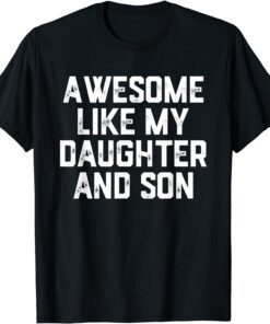 AWESOME LIKE MY DAUGHTER AND SON Tee Shirt