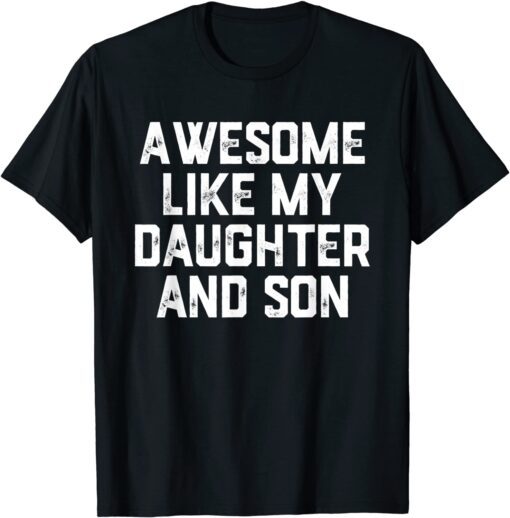 AWESOME LIKE MY DAUGHTER AND SON Tee Shirt