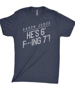 Aaron Judge: He’s 6 F’ing 7 Tee Shirt