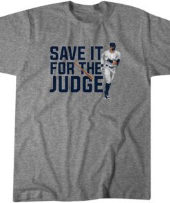 Aaron Judge: Save it for the Judge 2022 Shirt