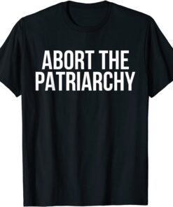 Abort The Patriarchy Pro-Choice Feminist My Body My Choice Tee Shirt