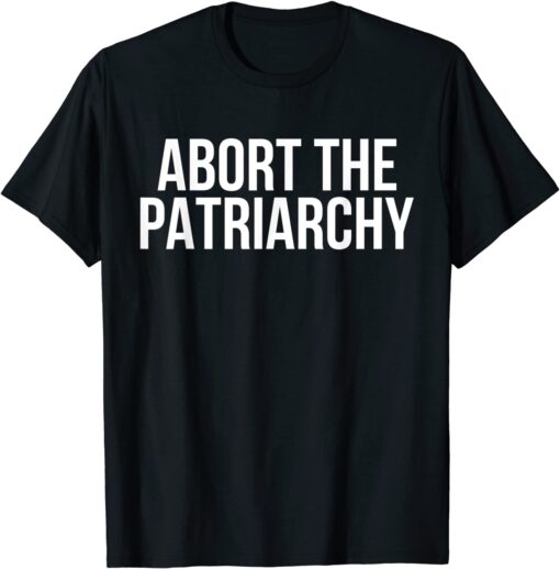 Abort The Patriarchy Pro-Choice Feminist My Body My Choice Tee Shirt