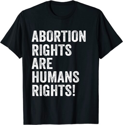 Abortion Rights Are Human Rights Tee Shirt