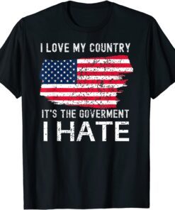 American Flag I Love My Country It's The Government I Hate Tee Shirt