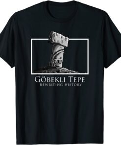 Ancient Archeology Rewriting History - Gobekli Tepe Tee Shirt