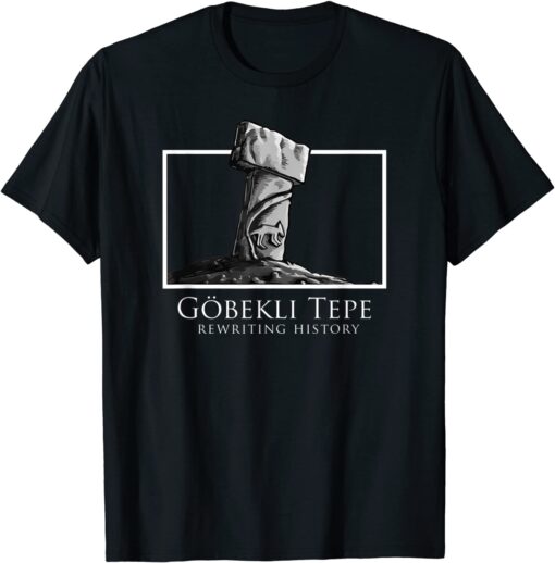 Ancient Archeology Rewriting History - Gobekli Tepe Tee Shirt