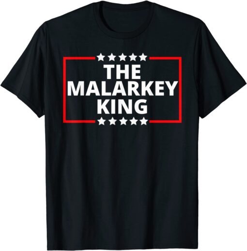 Anti Joe Biden The Malarkey King Pro Trump King Tee Shirt