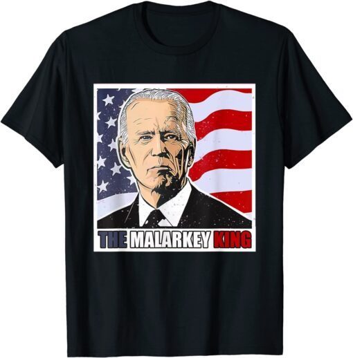 Anti Joe Biden The Malarkey King Pro Trump Maga King Tee Shirt