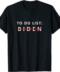 Anti President Joe Biden Sarcasm To Do List Tee Shirt