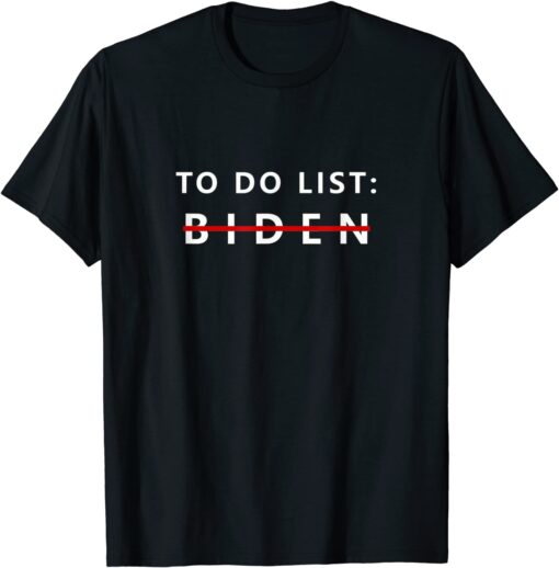 Anti President Joe Biden Sarcasm To Do List Tee Shirt