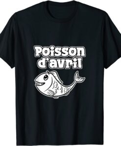 April Fool's Day Canular Humour Poisson D'Avril 2022 Tee Shirt