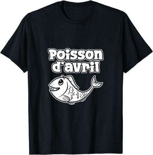 April Fool's Day Canular Humour Poisson D'Avril 2022 Tee Shirt