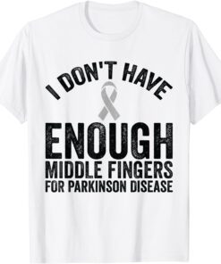 Awareness - Don't Have Middle Fingers For Parkinson Disease Tee Shirt