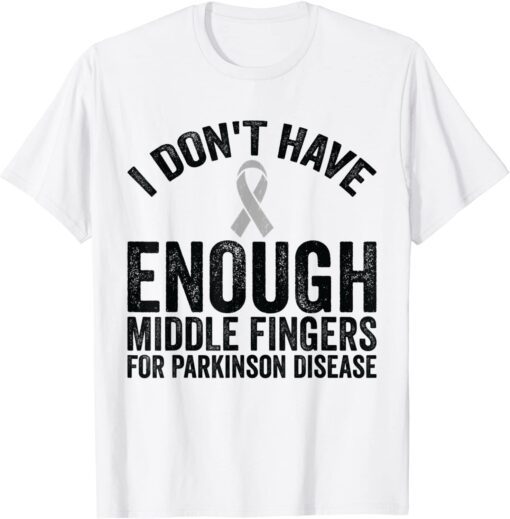Awareness - Don't Have Middle Fingers For Parkinson Disease Tee Shirt