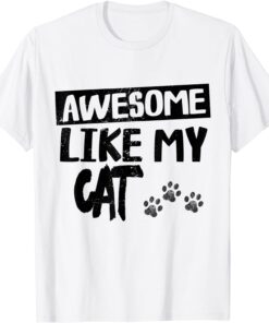 Awesome Like My Cat Fathers Day Tee Shirt