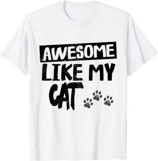 Awesome Like My Cat Fathers Day Tee Shirt