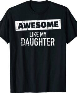 Awesome Like My Daughter Father's Day Dad Day Tee Shirt