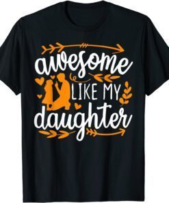 Awesome Like My Daughter Mothers Day Fathers Day Mom Dad Tee Shirt
