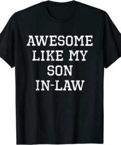 Awesome Like My Son-In-Law Tee Shirt