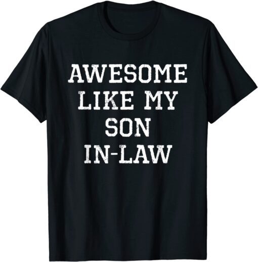 Awesome Like My Son-In-Law Tee Shirt