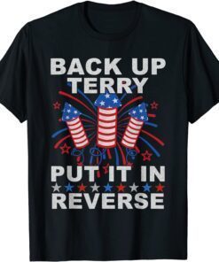 Back Up Terry Put It In Reverse Firework 4th Of July Tee Shir