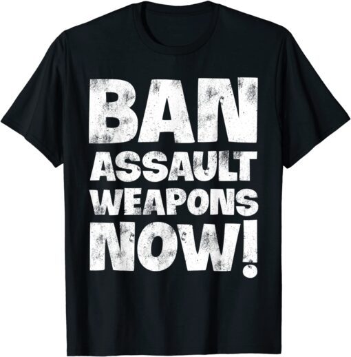 Ban Assault Weapons Now Tee Shirt
