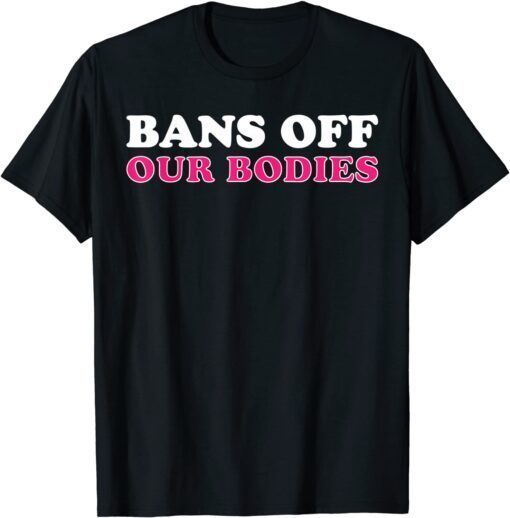 Bans Off Our Bodies Human Rights T-Shirt