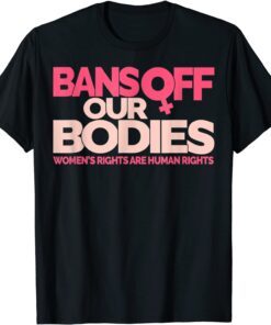 Bans Off Our Bodies My body, Stop Abortion Bans Tee Shirt
